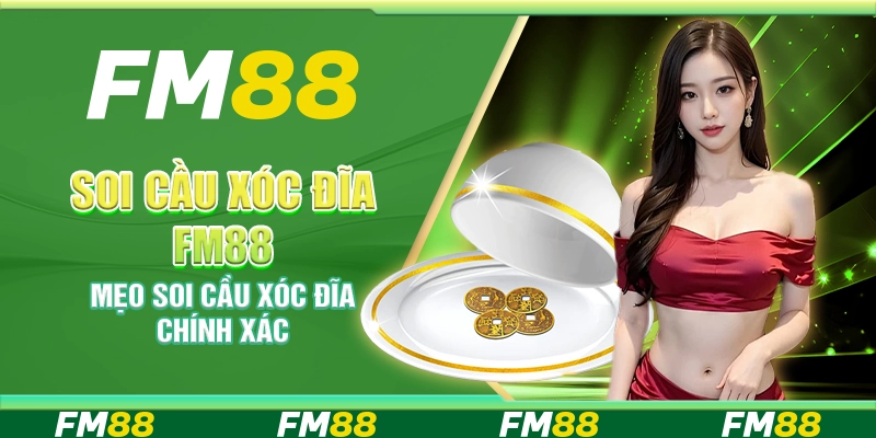 Soi Cầu Xóc Đĩa Fm88 - Mẹo Soi Cầu Chính Xác Mỗi Ngày