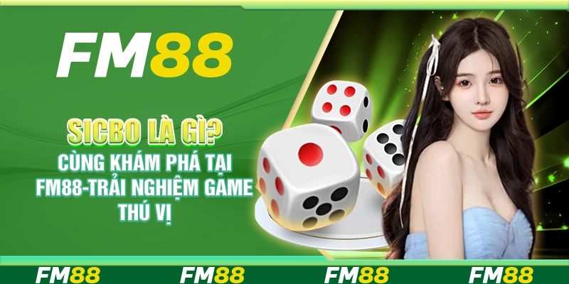 Sicbo Là Gì Cùng Khám Phá Tại Fm88 – Trải Nghiệm Game Thú Vị