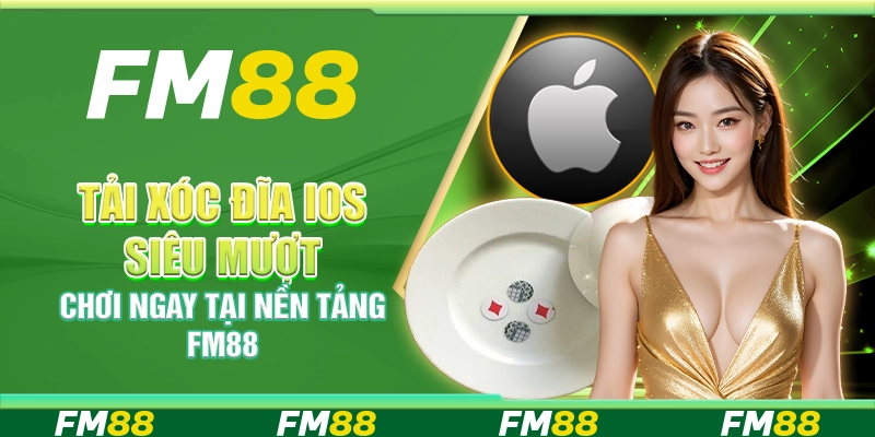 Tải Xóc Đĩa iOS Siêu Mượt, Chơi Ngay Tại Nền Tảng FM88