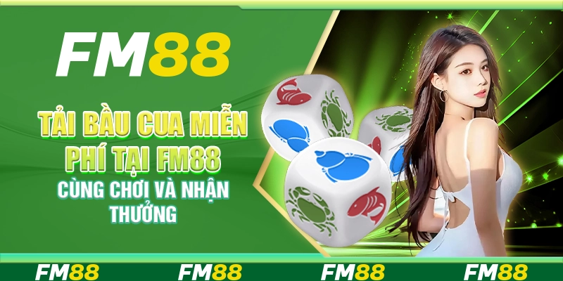 Tải Bầu Cua Miễn Phí Tại Fm88 – Cùng Chơi Và Nhận Thưởng