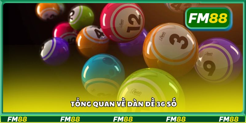 Tổng quan về dàn đề 36 số