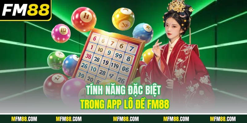Tính năng đặc biệt trong app lô đề FM88