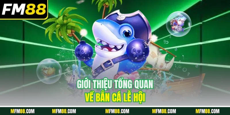 Giới thiệu tổng quan về bắn cá lễ hội