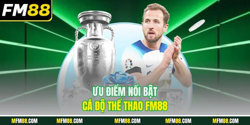 Ưu điểm nổi bật cá độ thể thao FM88