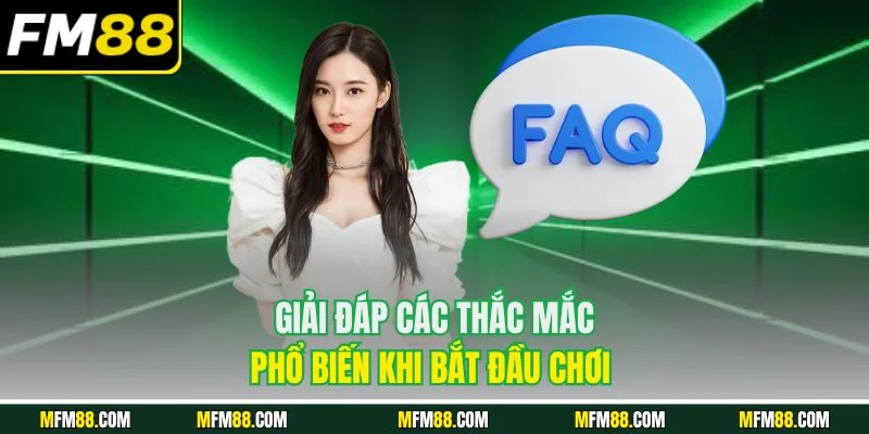 Giải đáp các thắc mắc phổ biến khi bắt đầu chơi