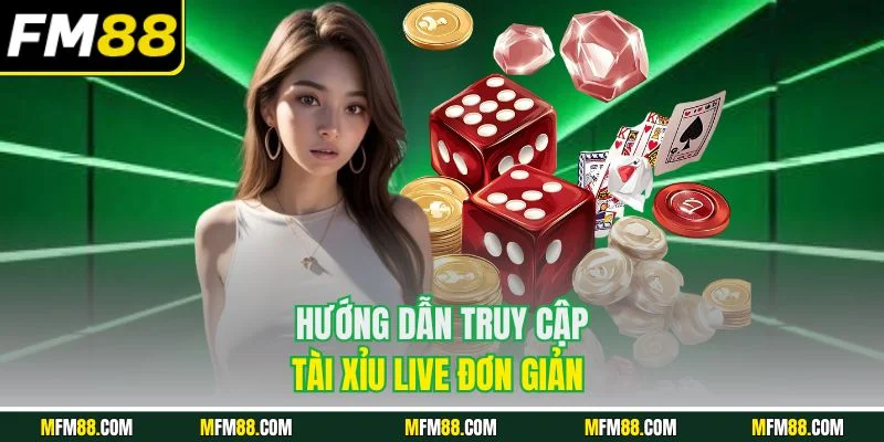Hướng dẫn truy cập tài xỉu live đơn giản 