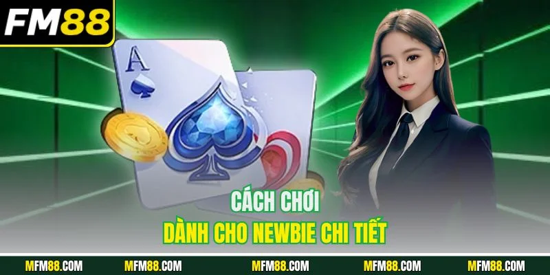 Cách chơi dành cho newbie chi tiết