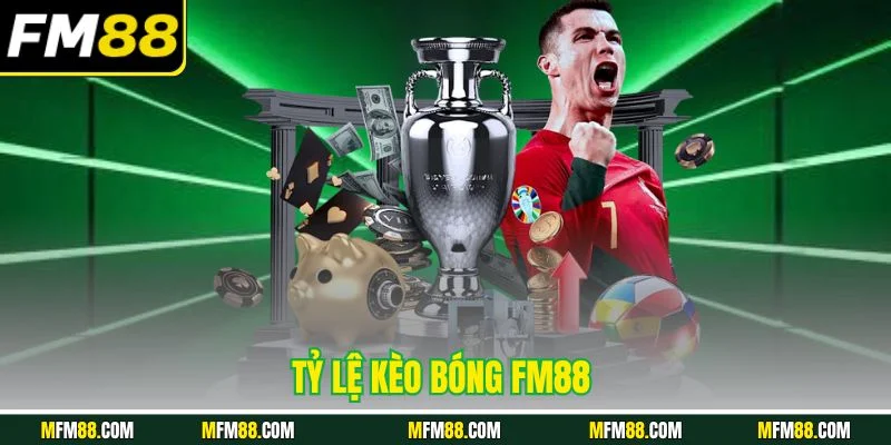 Tỷ lệ kèo bóng FM88