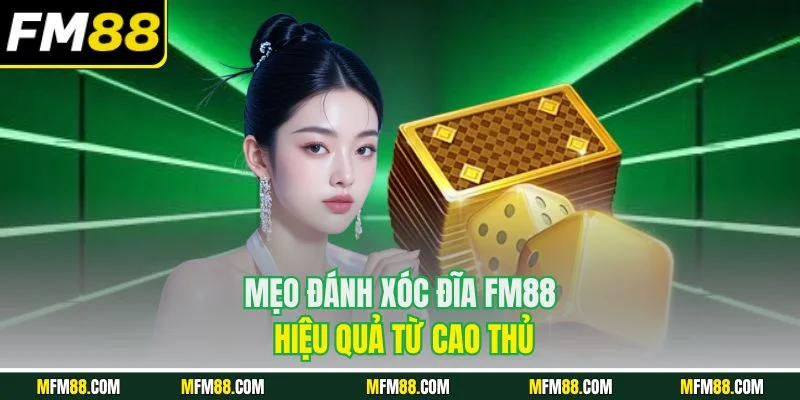 Mẹo đánh xóc đĩa FM88 hiệu quả từ cao thủ